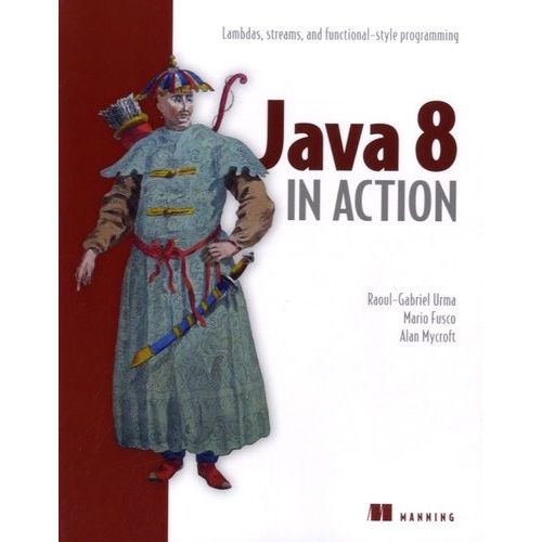 Java 8 In Action - Lambdas, Streams, And Functional-Style Programming   de Urma Raoul-Gabriel  Format Broch 