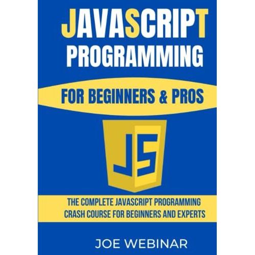 Javascript For Beginners & Pros: The Complete Javascript Programming Crash Course For Beginners And Experts   de WEBINAR, JOE  Format Broch 