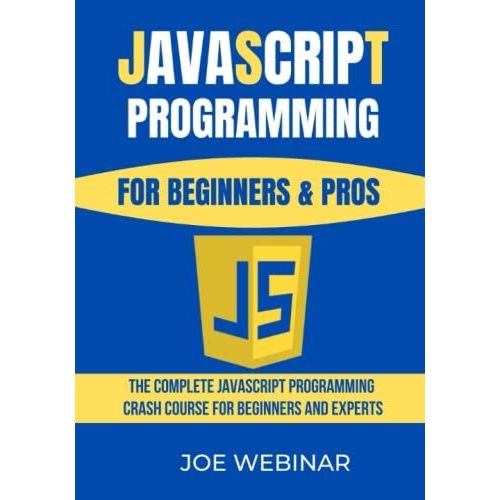 Javascript For Beginners & Pros: The Complete Javascript Programming Crash Course For Beginners And Experts   de WEBINAR, JOE  Format Broch 