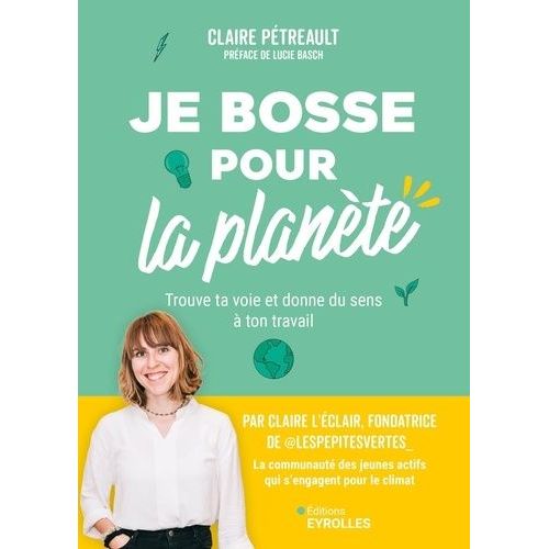 Je Bosse Pour La Plante ! - Trouve Ta Voie Et Donne Du Sens  Ton Travail    Format Beau livre 