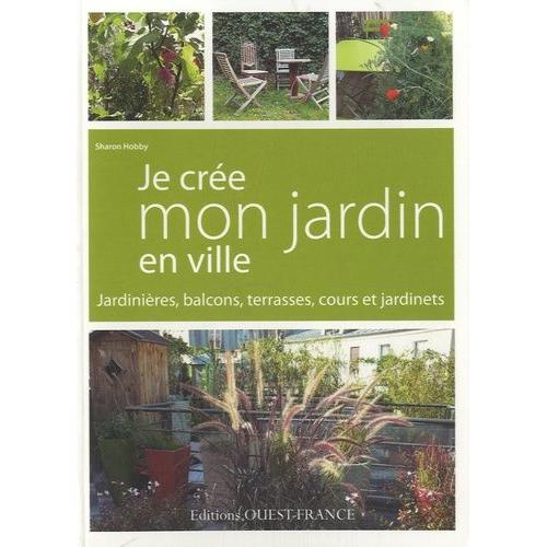 Je Cre Mon Jardin En Ville - Jardinires, Balcons, Terrasses, Cours Et Jardinets   de Hobby Sharon  Format Reli 