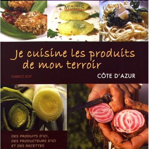 Je Cuisine Les Produits De Mon Terroir - Produits, Recettes & Producteurs Cte D'azur   de Roy Fabrice  Format Beau livre 