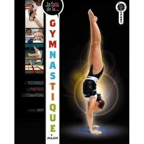 Je Fais De La Gymnastique - Technique, Pratique, Champions   de Bury Vronique  Format Beau livre 