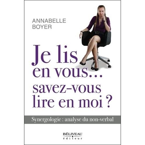 Je Lis En Vous  Savez-Vous Lire En Moi ? - Synergologie : Analyse Du Non-Verbal   de Boyer Annabelle  Format Beau livre 