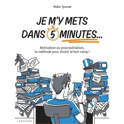 Je M'y Mets Dans 5 Minutes - Motivation Ou Procrastination, La Mthode Pour Choisir Le Bon Camp !    Format Grand Format 