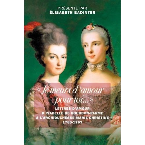 Je Meurs D'amour Pour Toi - Lettres D'amour D?Isabelle De Bourbon-Parme  L?Archiduchesse Marie-Christine 1760-1763   de Bourbon-Parme Isabelle de  Format Poche 