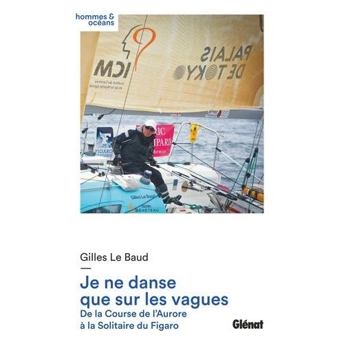 Je Ne Danse Que Sur Les Vagues - De La Course De L'aurore  La Solitaire Du Figaro    Format Beau livre 
