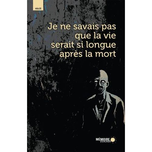 Je Ne Savais Pas Que La Vie Serait Si Longue Aprs La Mort  