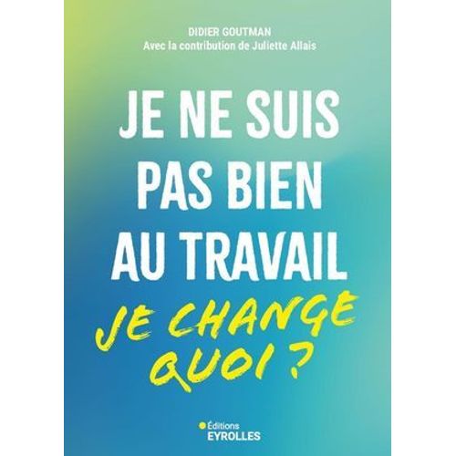 Je Ne Suis Pas Bien Au Travail... Je Change Quoi ?  