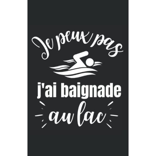 Je Peux Pas J'ai Baignade Au Lac: Carnet De Notes Humoristique | Notebook  La Couverture Drle | Cadeau Original Et Pratique   de zedupi  Format Broch 