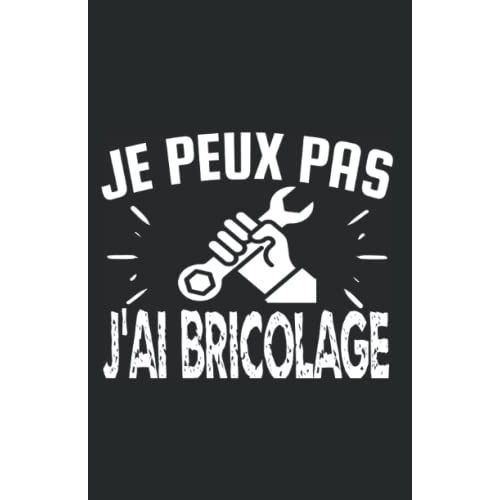 Je Peux Pas J'ai Bricolage: Carnet De Notes Humoristique | Notebook  La Couverture Drle | Cadeau Original Et Pratique   de zedupi  Format Broch 