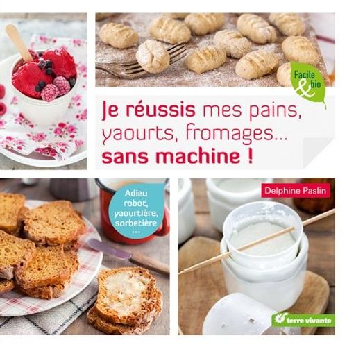Je Russis Mes Pains, Yaourts, Fromages - Sans Machine !   de Paslin Delphine  Format Broch 