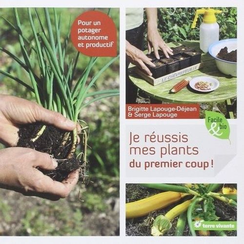 Je Russis Mes Plants Du Premier Coup ! - Pour Un Potager Autonome Et Productif   de Lapouge-Djean Brigitte  Format Broch 