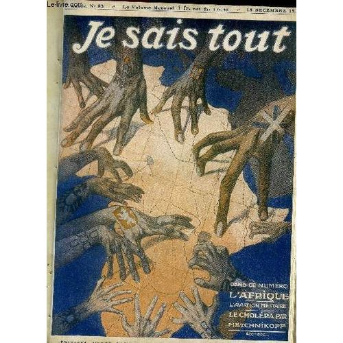 Je Sais Tout N83 - 15 Dcembre 1911- L Afrique- L Aviation Militaire -Le Cholra Par Metchnikoff - La Machine A Extorqu La Vrit- Les Arsene Lupin De La Ralit- Des Grands Boulevards A La(...)   de Collectif 
