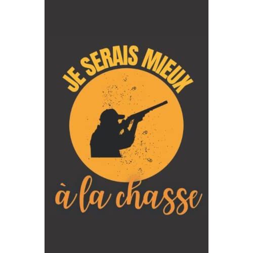 Je Serais Mieux  La Chasse: Carnet De Notes Humoristique | Notebook  La Couverture Drle | Cadeau Original Et Pratique   de zedupi  Format Broch 