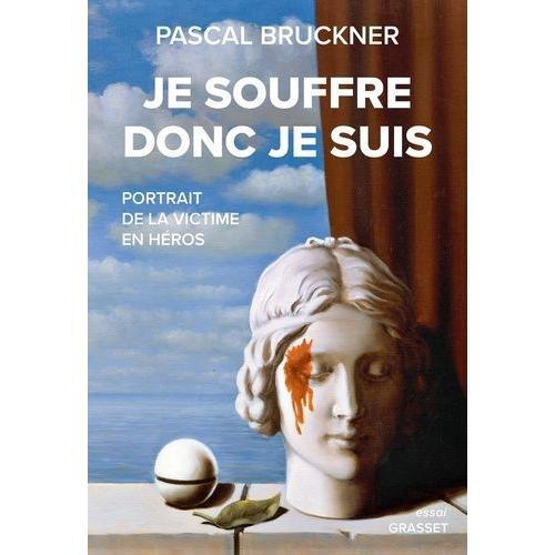 Je Souffre Donc Je Suis - Portrait De La Victime En Hros   de pascal bruckner  Format Beau livre 