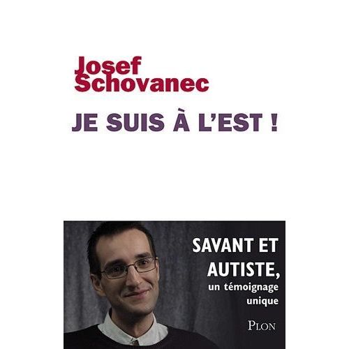 Je Suis  L'est ! - Savant Et Autiste : Un Tmoignage Unique   de Schovanec Josef  Format Broch 