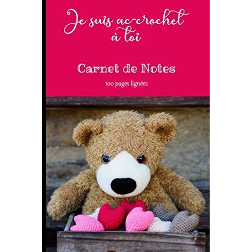 Je Suis Ac-Crochet  Toi Carnet De Notes: Cahier De 100 Pages Lignes, Calepin, Bloc Notes, Journal  Remplir Pour Prendre Des Notes, Noter Ses Ides, Activits, Souvenirs, Rves, S'exprimer | Cadeau   de Larame, Ruby  Format Broch 