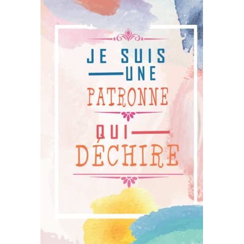 Je Suis Une Patronne Qui Dchire -Carnet De Notes Lign: Carnet De Notes Lign Rigolo Et Personnalis Pour Patronne/ Cadeau Original,Simple Et ... .../ Format A5 Au 120 Pages Papier Blanches.   de pub--lishing, legou  Format Broch 