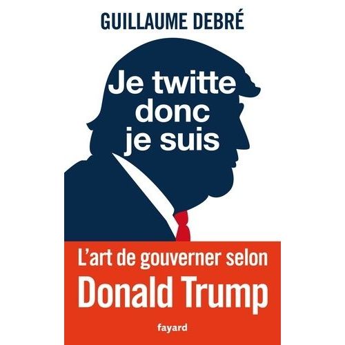 Je Twitte Donc Je Suis - L'art De Gouverner Selon Donald Trump    Format Grand Format 