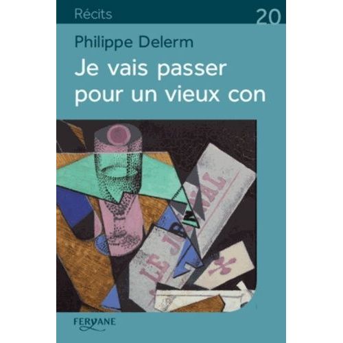 Je Vais Passer Pour Un Vieux Con - Et Autres Petites Phrases Qui En Disent Long    Format Grand Format 