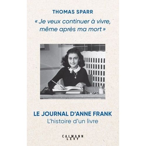 Je Veux Continuer  Vivre, Mme Aprs Ma Mort - Le Journal D'anne Frank : L'histoire D'un Livre    Format Grand Format 