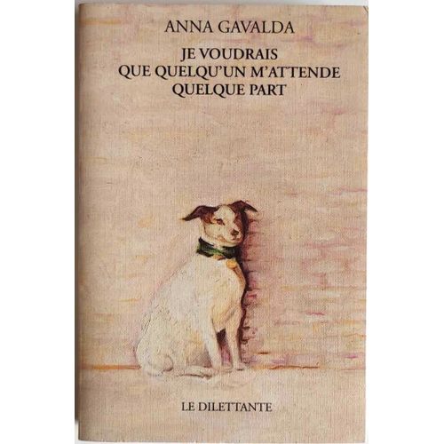 Je Voudrais Que Quelqu'un M' Attende Quelque Part   de Anna Gavalda 