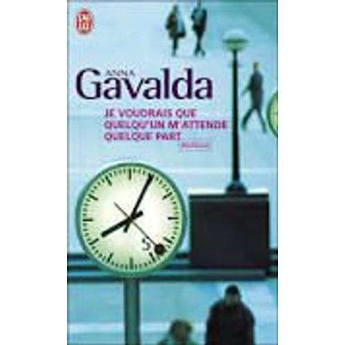 Je Voudrais Que Quelqu' Un M' Attende Quelque Part   de Anna Gavalda 