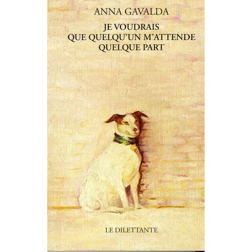 Je Voudrais Que Quelqu'un M'attende Quelque Part   de Anna Gavalda 