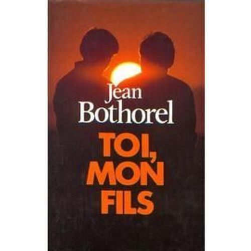 Toi, Mon Fils   de jean bothorel