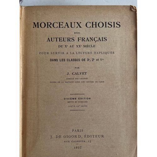 Jean Calvet Morceaux. Choisis Des Auteurs Franais Du Xe Au Xxe Sicle, Dans Les Classes De 3e , 2e  Et 1er . 10e dition diteur, J. De Gigord Paris, 1937.    