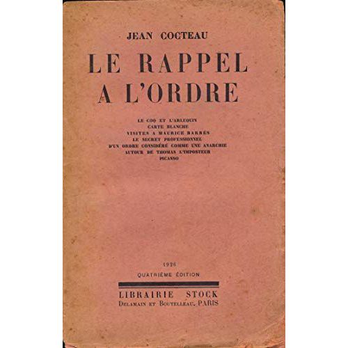 Jean Cocteau. Le Rappel  L'ordre. Le Coq Et L'arlequin. Carte Blanche. Visites  Maurice Barrs. Le Secret Professionnel. D'un Ordre Considr Comme Une Anarchie. Autour De L'imposteur. Picasso   