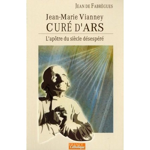 L'aptre Du Sicle Dsespr - Jean-Marie Vianney, Cur D'ars   de Fabrgues Jean de  Format Broch 