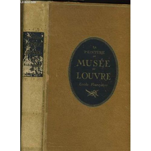 La Peinture Au Musee Du Louvre Tome I - Ecoles Franaise : Xive, Xve, Xvie Sicle Par Paul Andr Lemoisne/Xviie Sicle Par Pierre Marcel&charles Terrasse/Xviiie Sicle Par Louis Gillet/Xixe ...   de Jean Guiffrey
