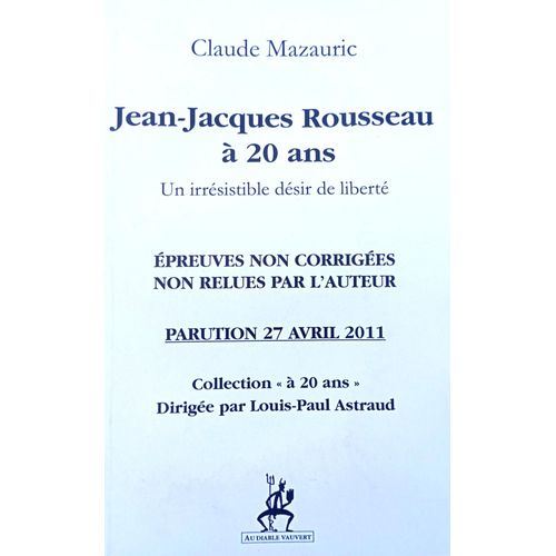 Jean-Jacques Rousseau  20 Ans - Un Irrsistible Dsir De Libert - De Claude Mazauric - Epreuves Non Corrigees Non Relues Par L'auteur   