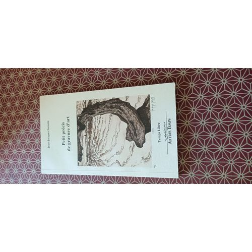 Jean-Jacques Sarazin - Petit Prcis De Gravure D(')Art. Ed. Autres Temps 1992 - Envoi Autographe De L(')Auteur   