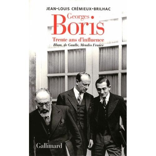 Boris Trente Ans D'influence Blum, De Gaulle, Mendès France
