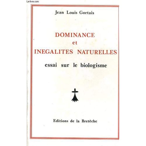 Dominance Et Inegalites Naturelles. Essai Sur Le Biologisme de Jean Louis Gortais