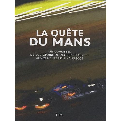 La Qute Du Mans - Les Coulisses De La Victoire De L'quipe Peugeot Aux 24 Heures Du Mans 2009   de Jean-Marc Teissdre  Format Reli 