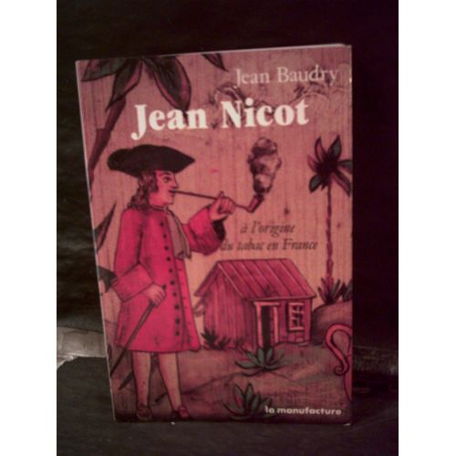 Jean Nicot. A L'origine Du Tabac En France.   de BAUDRY JEAN