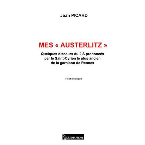 Mes  Austerlitz  Quelques Discours Du 2 S Prononcs Par Le Saint-Cyrien Le Plus Ancien De La Garnison De Rennes  