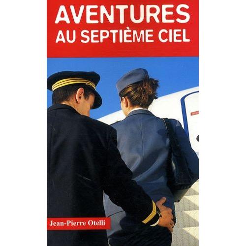 Aventures Au Septime Ciel - Quand L'rotisme Monte  Bord   de Otelli Jean-Pierre  Format Broch 