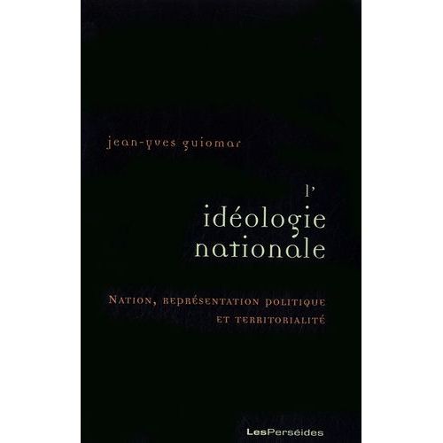 L'idologie Nationale - Nation, Reprsentation Politique Et Territorialit    Format Non Precis 