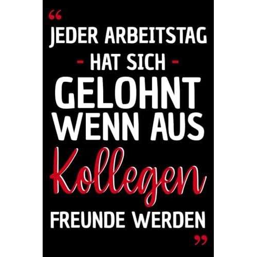 Jeder Arbeitstag Hat Sich Gelohnt Wenn Aus Kollegen Freunde Werden