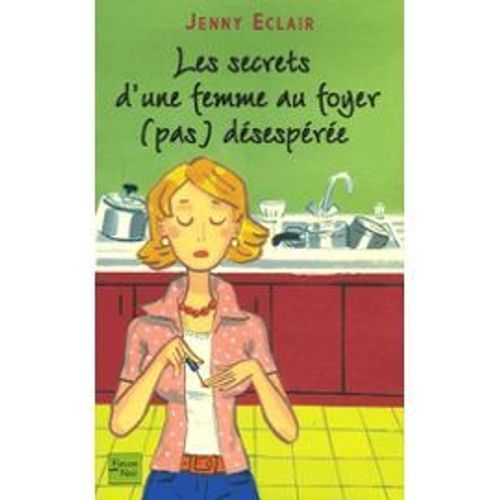 Les Secrets D'une Femme Au Foyer (Pas) Dsespre   de ECLAIR, JENNY