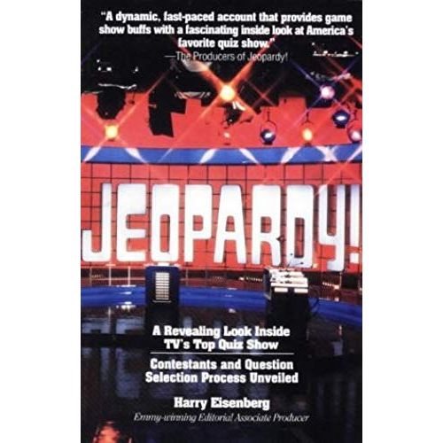 Jeopardy: A Revealing Look Inside Tv's Top Quiz Show : Contestants And Question Selection Process Unveiled   de Harry Eisenberg  Format Broch 