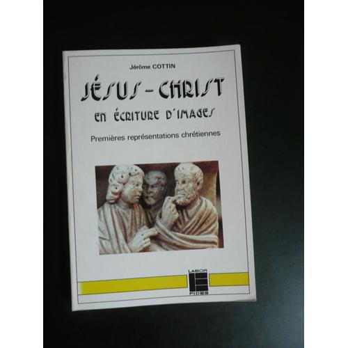 Jsus-Christ En critures D'images Premires Reprsentations Chrtiennes   de JRME COTTIN  Format Broch 