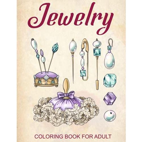 Jewelry Coloring Book For Adult: 40 Beautiful Jewelry And Gams Coloring Pages For Adult Release Stress And Relaxation   de Jewelry, Vintage  Format Broch 