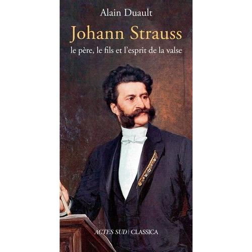 Johann Strauss, Le Pre, Le Fils Et L'esprit De La Valse   de alain duault  Format Beau livre 