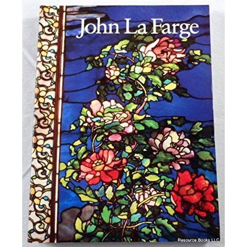 John La Farge (Essays By Henry Adams, Kathleen A. Foster, Henry A. La Farge, H. Barbara Weinberg, Linnea H. Wren And James L. Yarnall)   de Henry et al Adams  Format Broch 